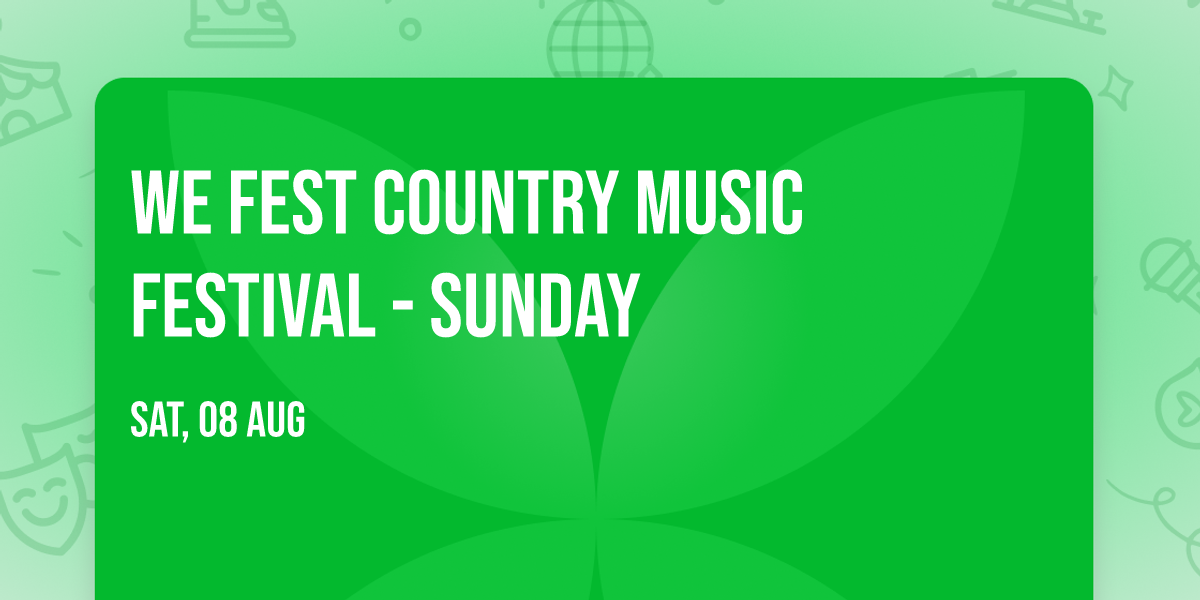 WE Fest Country Music Festival - Sunday