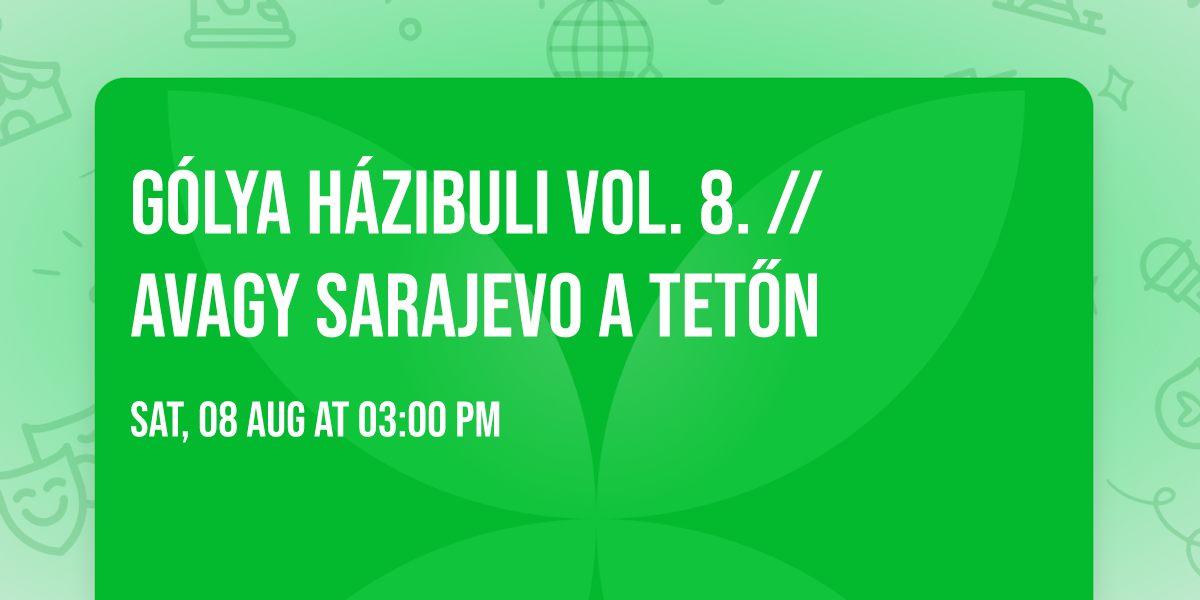 G\u00f3lya H\u00e1zibuli Vol. 8. \/\/ avagy Sarajevo a tet\u0151n