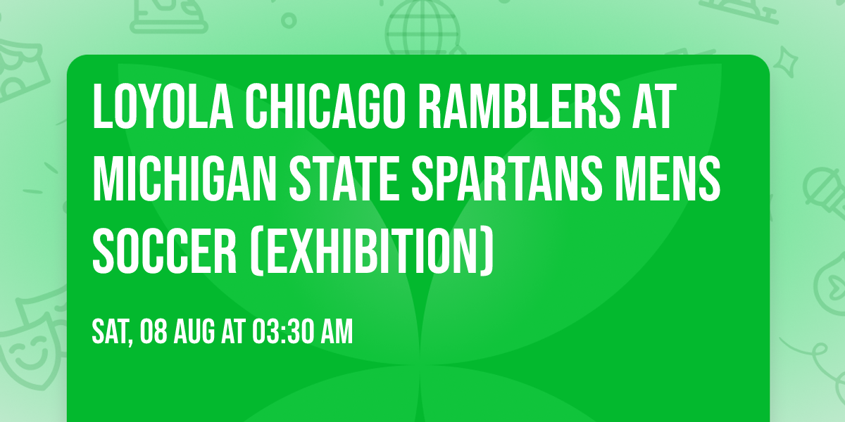 Loyola Chicago Ramblers at Michigan State Spartans Mens Soccer (Exhibition)