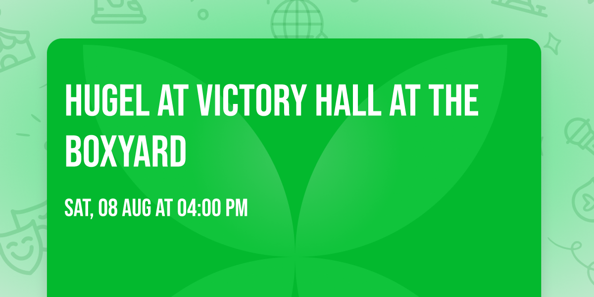 Hugel at Victory Hall at The Boxyard