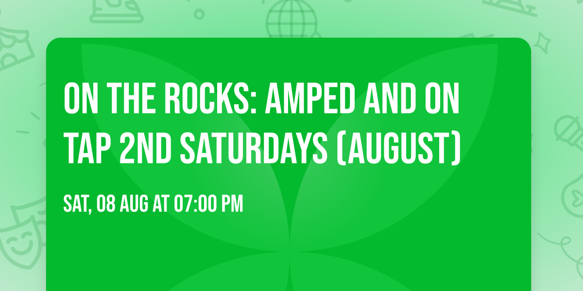 On the Rocks: Amped and On Tap 2nd Saturdays (August)