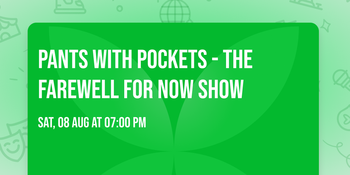 Pants With Pockets - The Farewell for Now Show