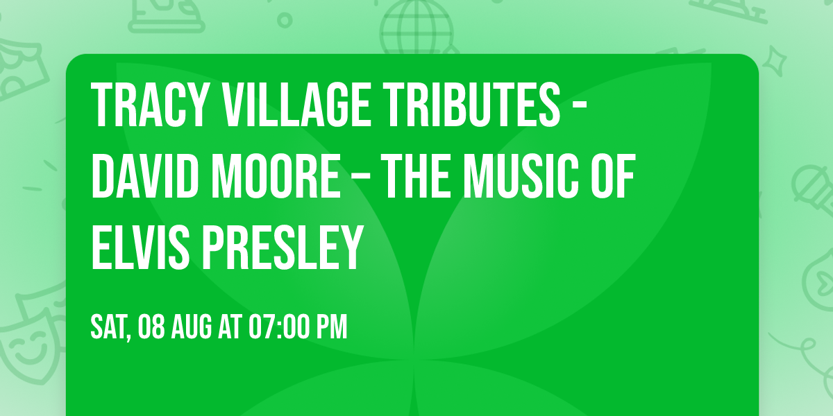 TRACY VILLAGE TRIBUTES - David Moore \u2013 The Music of Elvis Presley