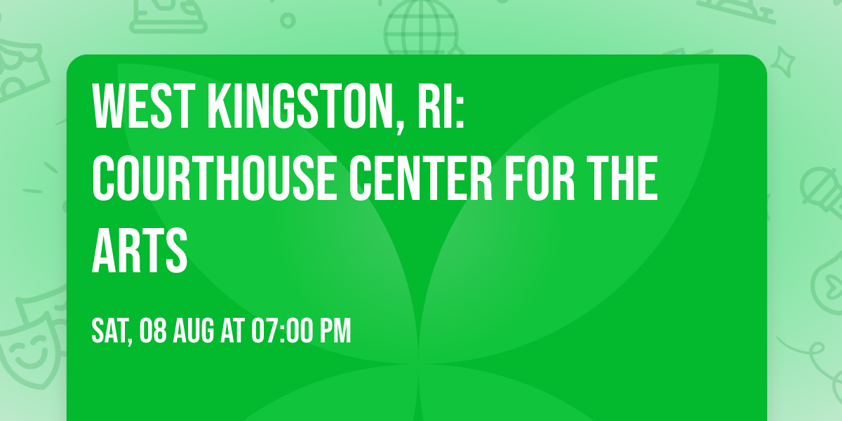 West Kingston, RI: Courthouse Center for the Arts