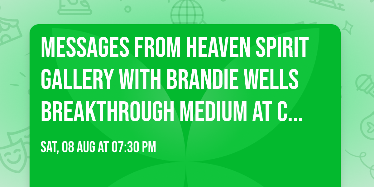 Messages From Heaven Spirit Gallery with Brandie Wells Breakthrough  Medium at Chunky's Cinema
