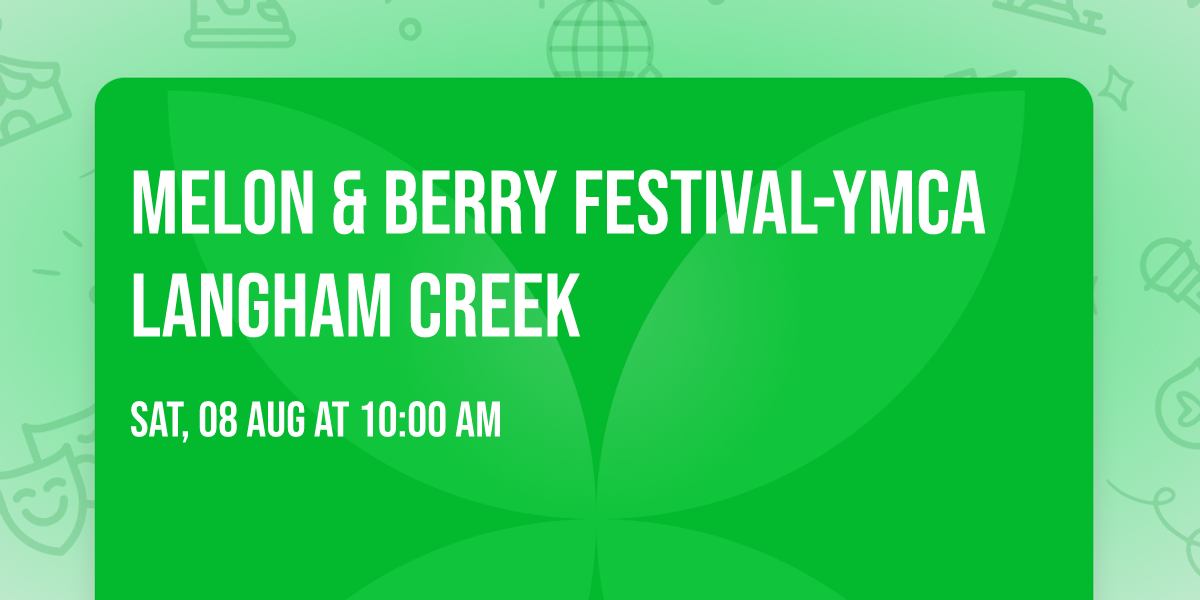 \ud83e\uded0\ud83c\udf53MELON & BERRY FESTIVAL-YMCA LANGHAM CREEK