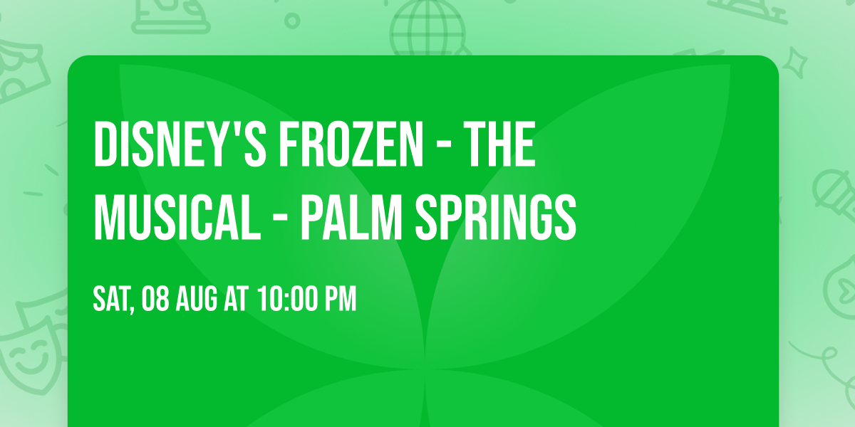 Disney's Frozen - The Musical - Palm Springs
