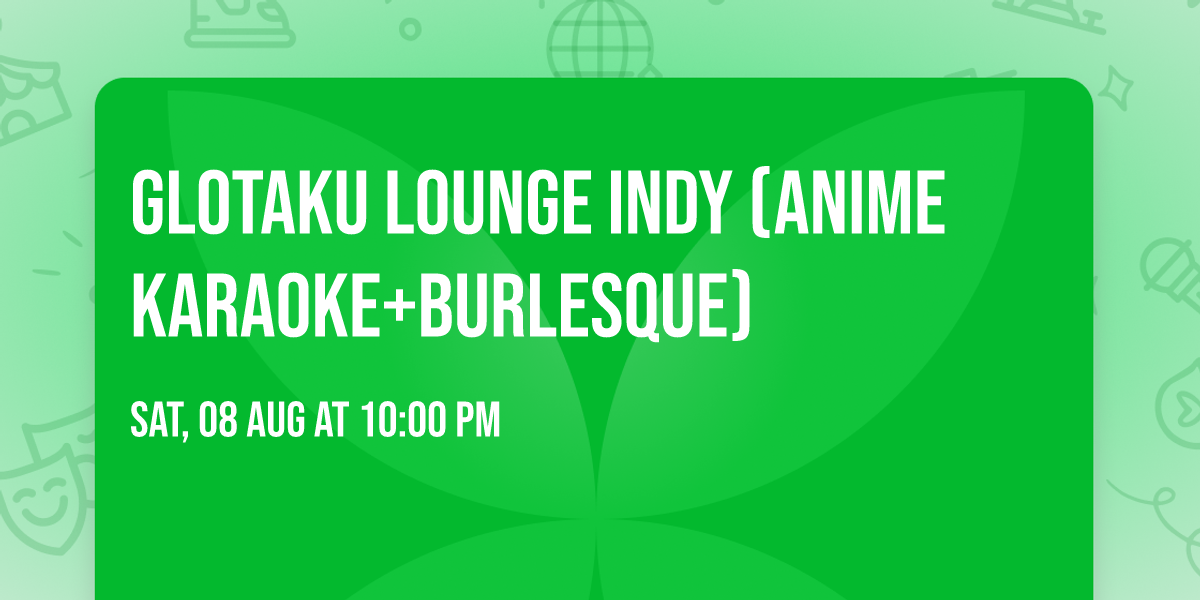 Glotaku Lounge Indy (Anime Karaoke+Burlesque)