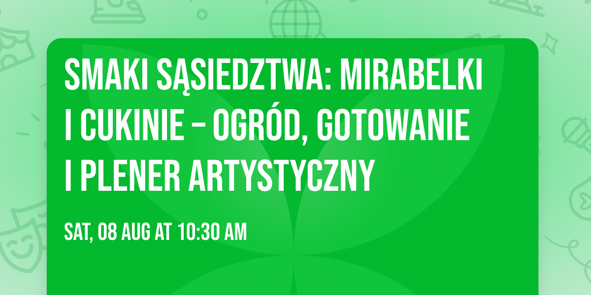Smaki S\u0105siedztwa: Mirabelki i cukinie \u2013 ogr\u00f3d, gotowanie i plener artystyczny