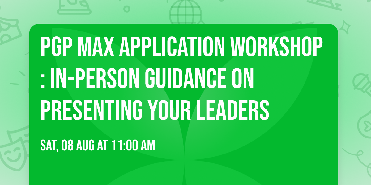 PGP MAX Application Workshop: In-Person Guidance on Presenting Your Leaders