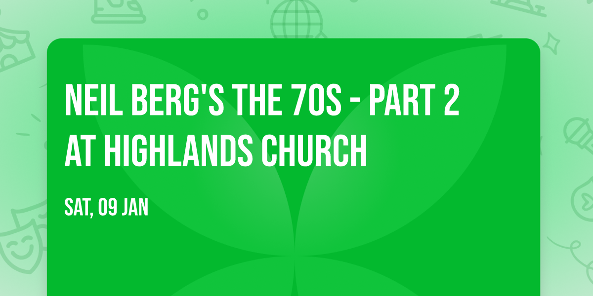Neil Berg's The 70s - Part 2 at Highlands Church