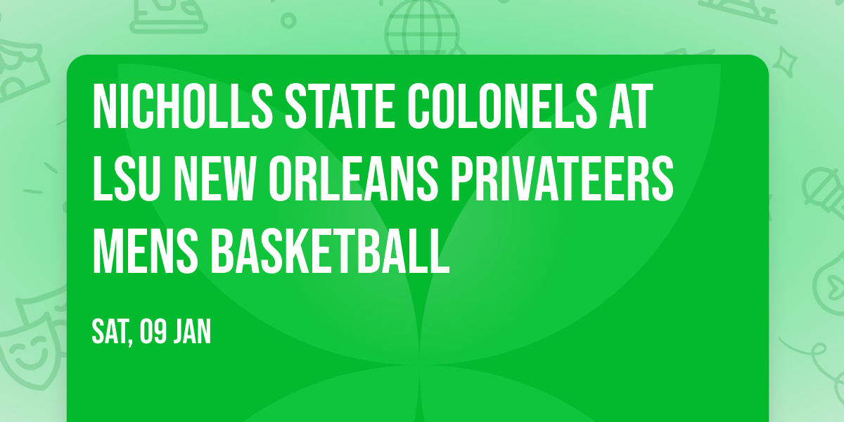 Nicholls State Colonels at LSU New Orleans Privateers Mens Basketball