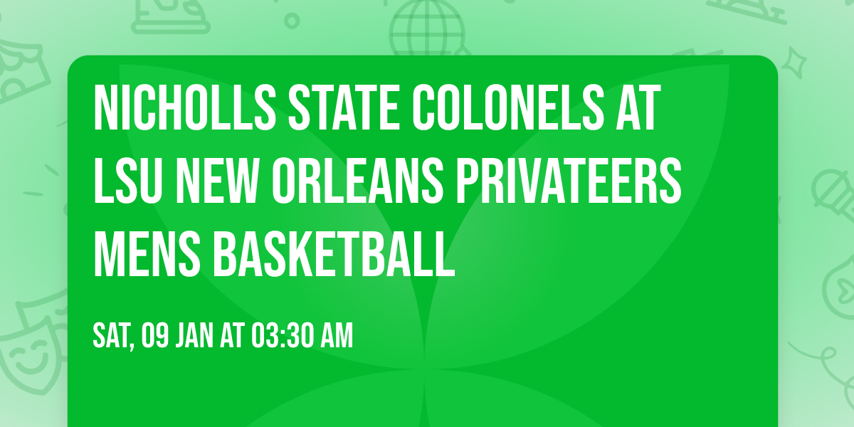 Nicholls State Colonels at LSU New Orleans Privateers Mens Basketball