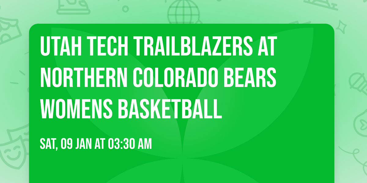 Utah Tech Trailblazers at Northern Colorado Bears Womens Basketball