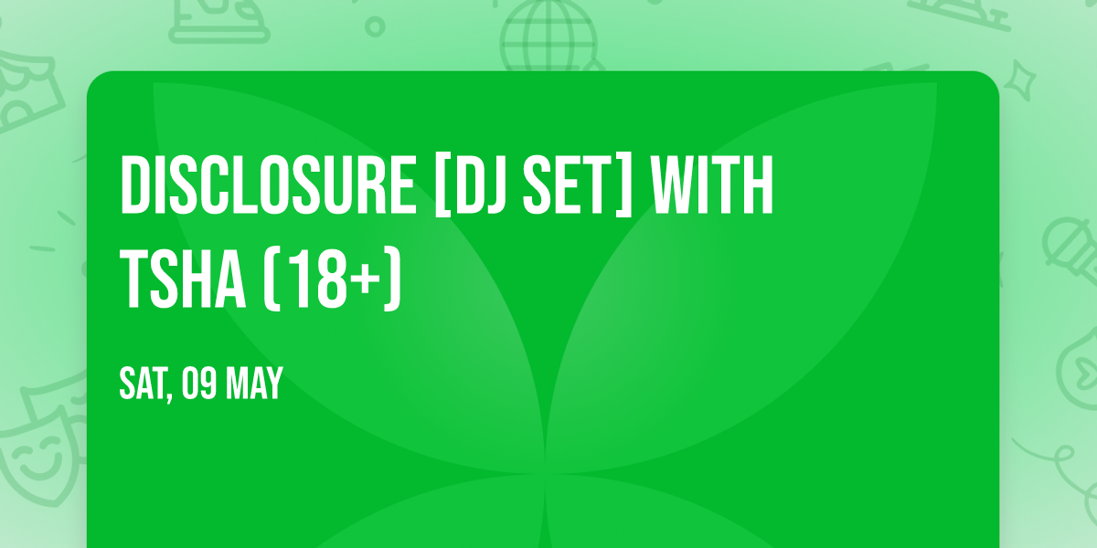 Disclosure [DJ Set] with TSHA (18+)