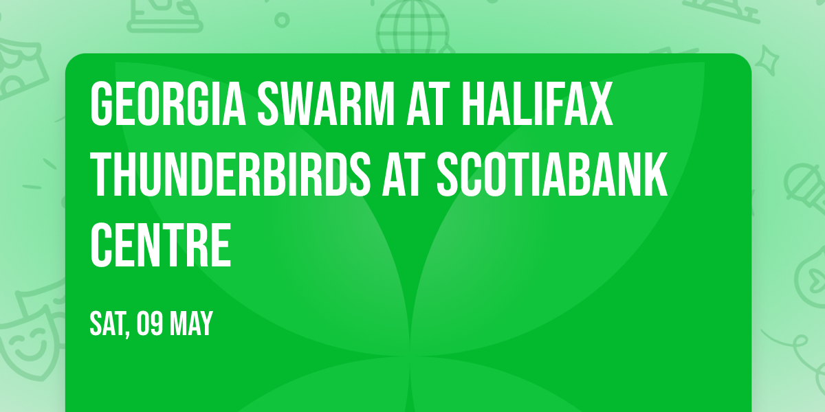 Georgia Swarm at Halifax Thunderbirds at Scotiabank Centre