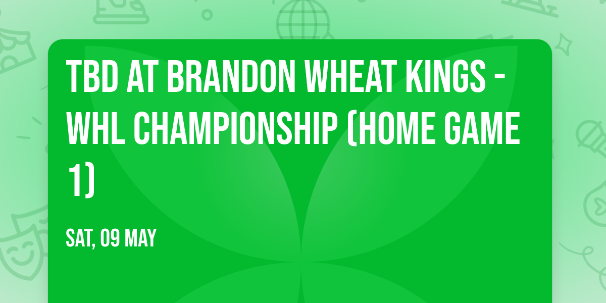 TBD at Brandon Wheat Kings - WHL Championship (Home Game 1)