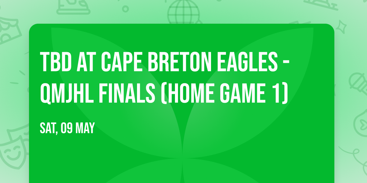 TBD at Cape Breton Eagles - QMJHL Finals (Home Game 1)