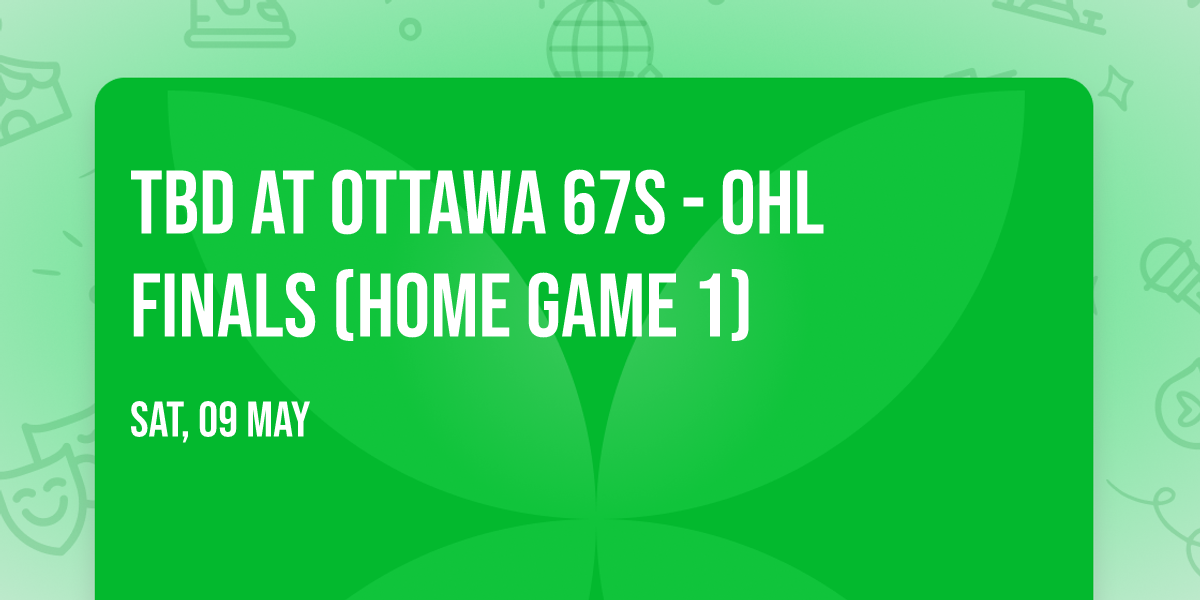 TBD at Ottawa 67s - OHL Finals (Home Game 1)