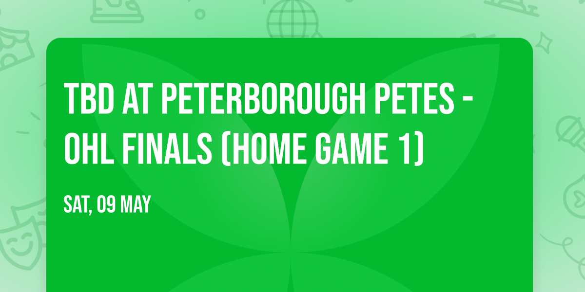 TBD at Peterborough Petes - OHL Finals (Home Game 1)