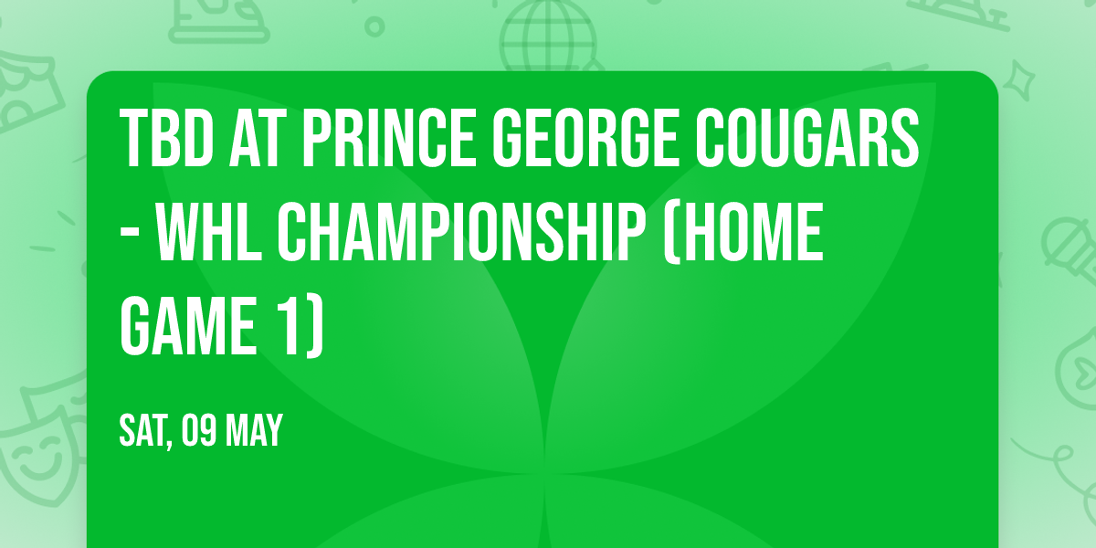 TBD at Prince George Cougars - WHL Championship (Home Game 1)