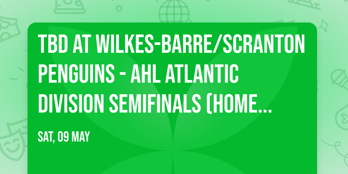 TBD at Wilkes-Barre\/Scranton Penguins - AHL Atlantic Division Semifinals (Home Game 3)