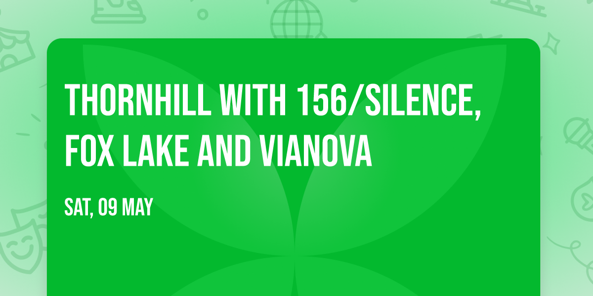 Thornhill with 156\/Silence, Fox Lake and vianova