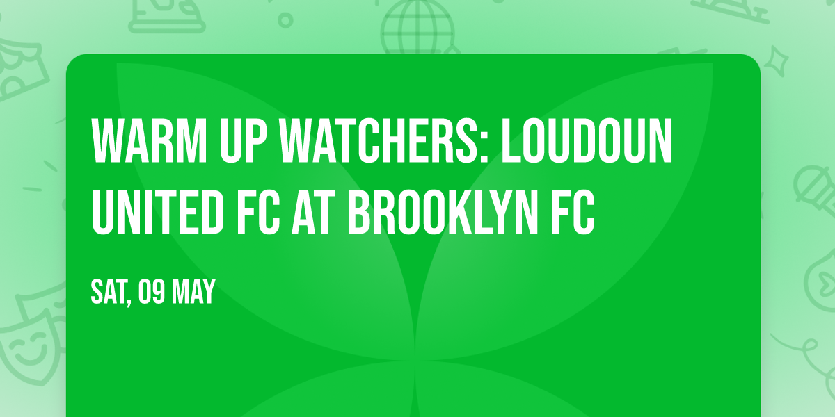 Warm Up Watchers: Loudoun United FC at Brooklyn FC