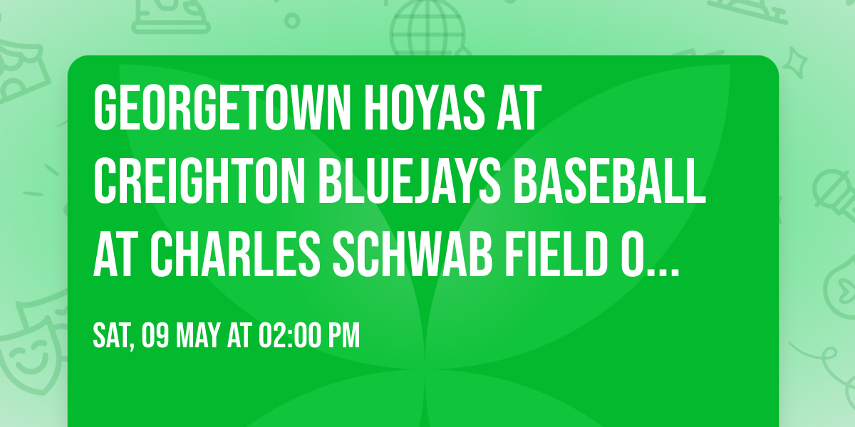 Georgetown Hoyas at Creighton Bluejays Baseball at Charles Schwab Field Omaha