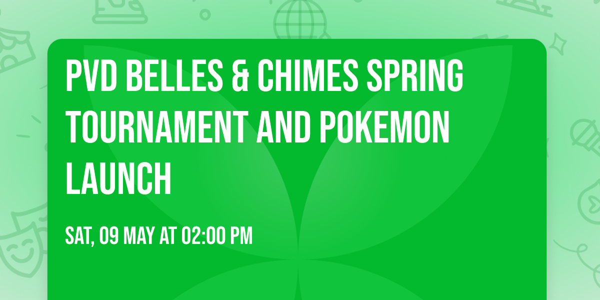 PVD Belles & Chimes Spring Tournament and Pokemon Launch