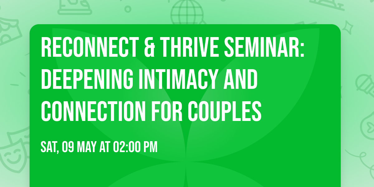 Reconnect & Thrive Seminar: Deepening Intimacy and Connection for Couples