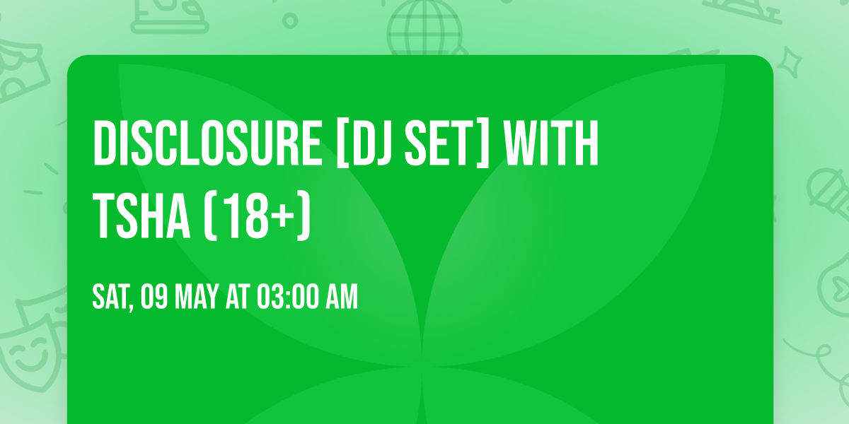Disclosure [DJ Set] with TSHA (18+)
