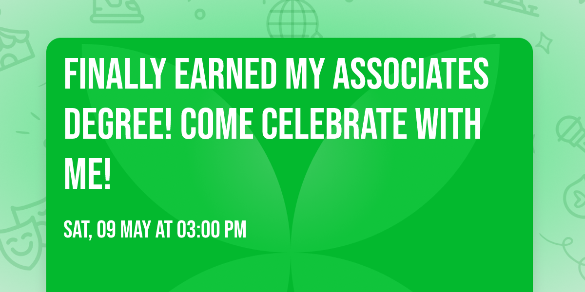 Finally earned my Associates Degree! Come celebrate with me!