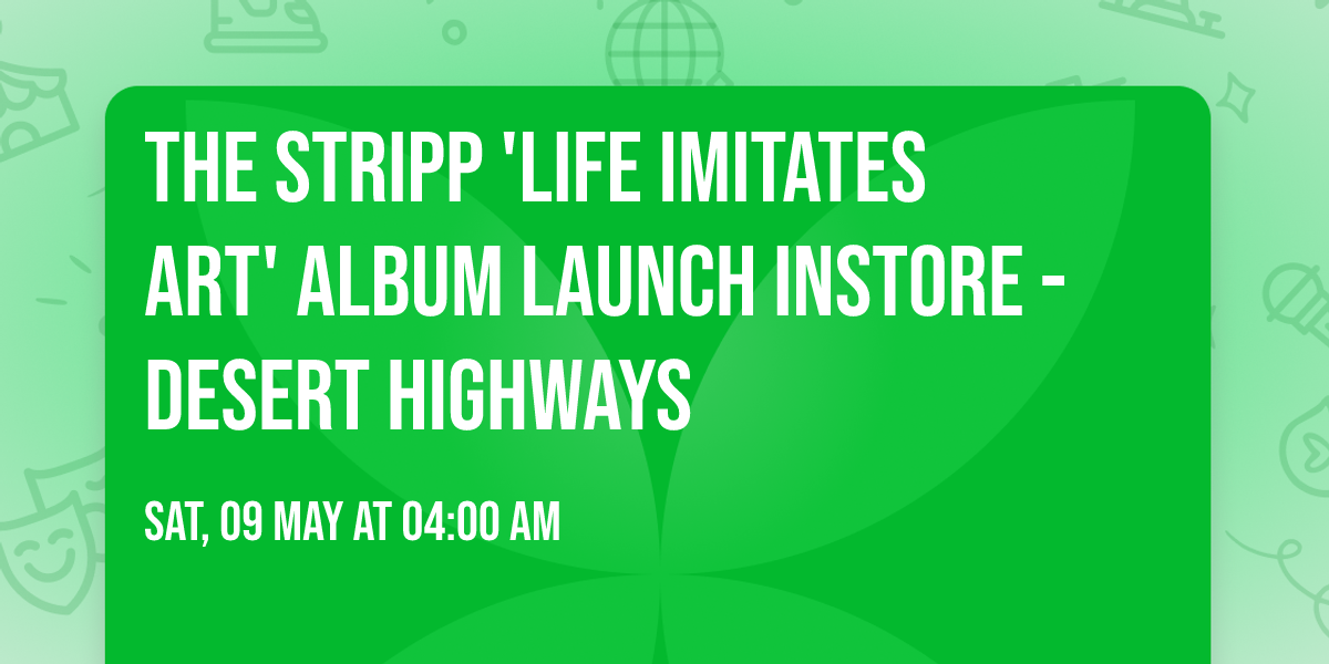 THE STRIPP 'Life Imitates Art' Album Launch Instore - Desert Highways