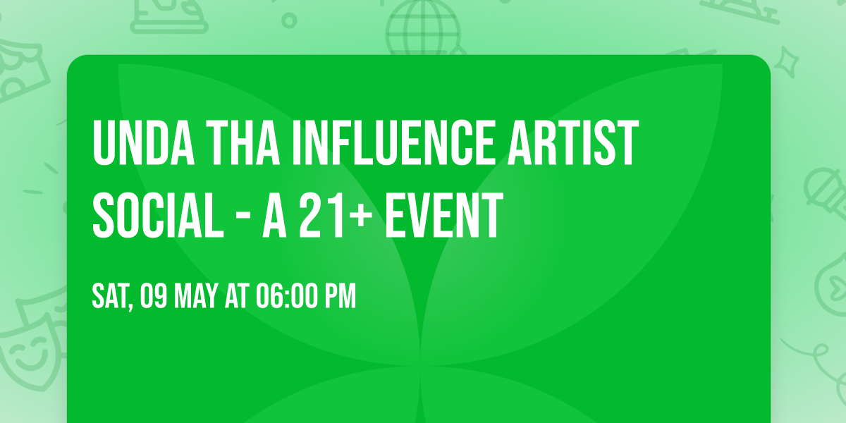 Unda tha Influence Artist Social - a 21+ event