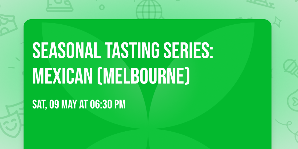 Seasonal Tasting Series: Mexican (Melbourne)