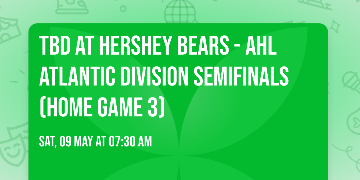 TBD at Hershey Bears - AHL Atlantic Division Semifinals (Home Game 3)