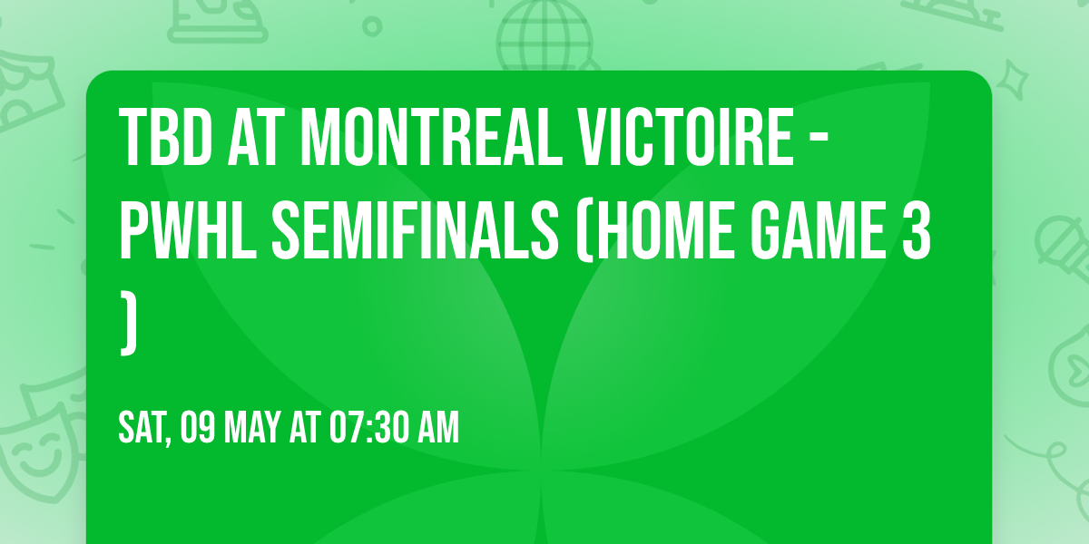 TBD at Montreal Victoire - PWHL Semifinals (Home Game 3)