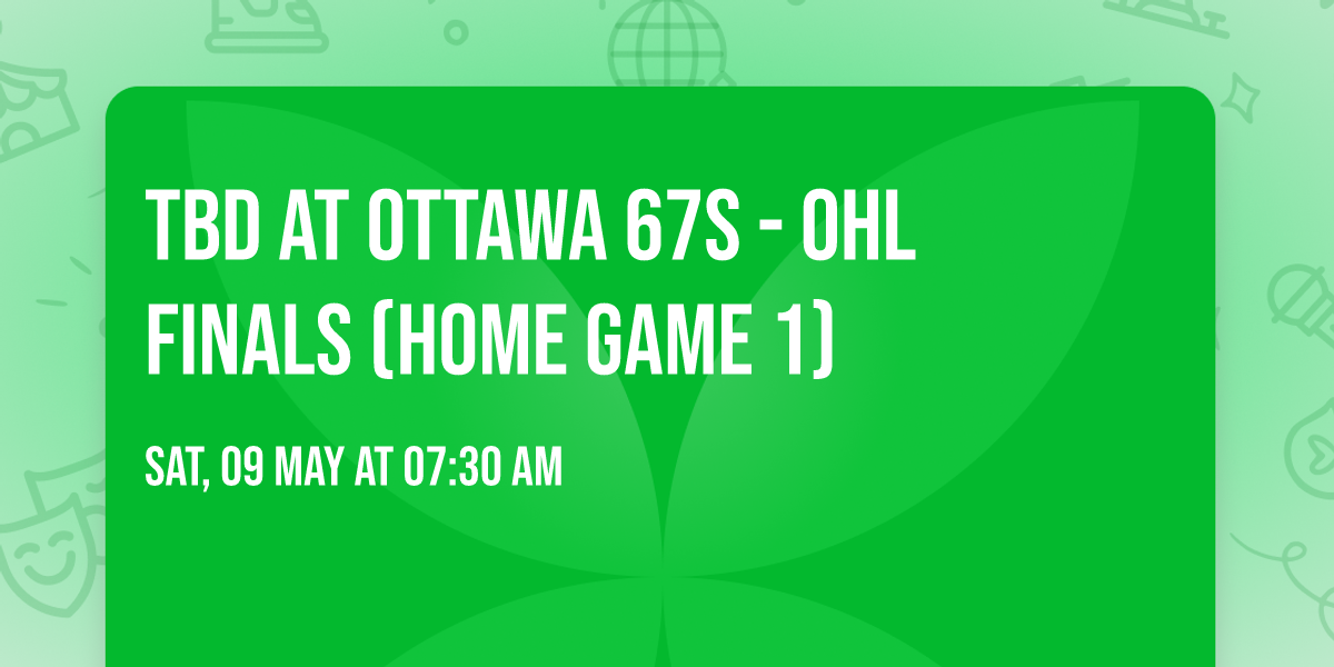 TBD at Ottawa 67s - OHL Finals (Home Game 1)
