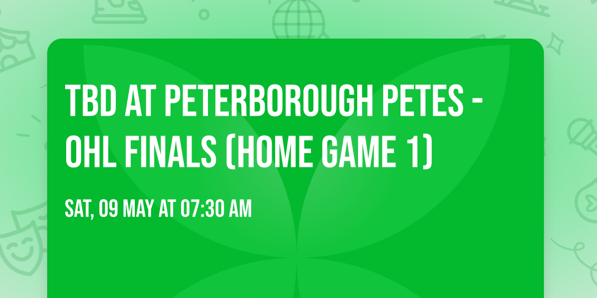 TBD at Peterborough Petes - OHL Finals (Home Game 1)
