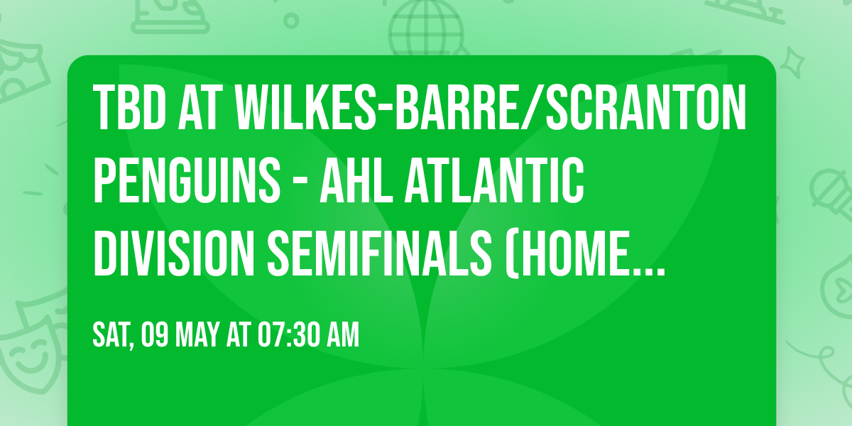 TBD at Wilkes-Barre\/Scranton Penguins - AHL Atlantic Division Semifinals (Home Game 3)