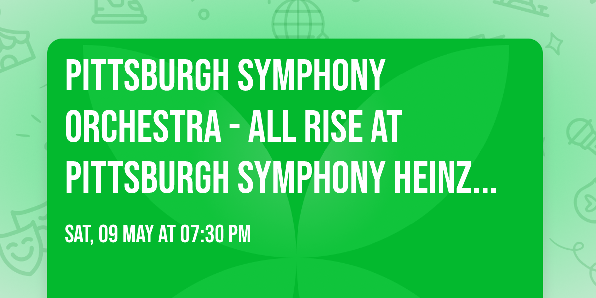 Pittsburgh Symphony Orchestra - All Rise at Pittsburgh Symphony Heinz Hall