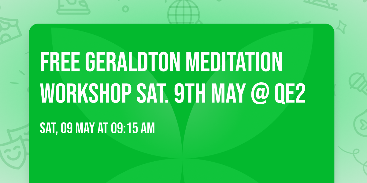 Free Geraldton Meditation Workshop \ud83e\uddd8\ud83e\uddd8\u200d\u2642\ufe0f\ud83e\uddd8\ud83c\udffd\u200d\u2640\ufe0f Sat. 9th May @ QE2