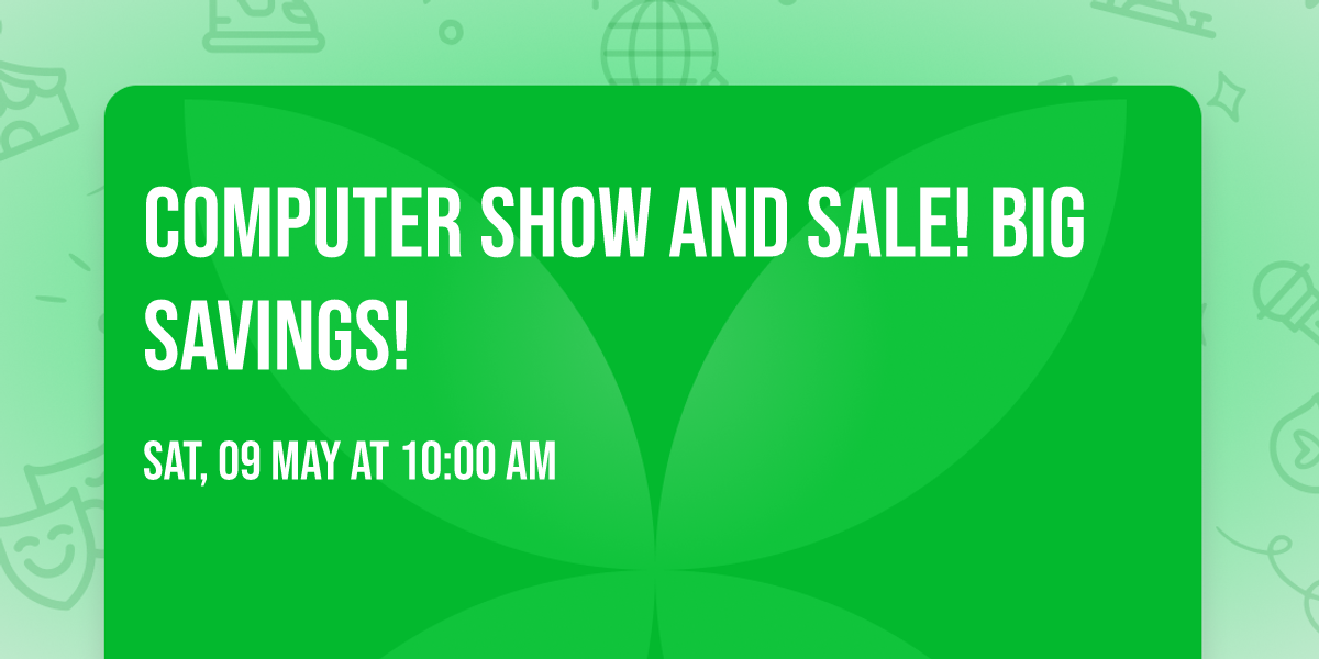 Computer Show and Sale! Big Savings!