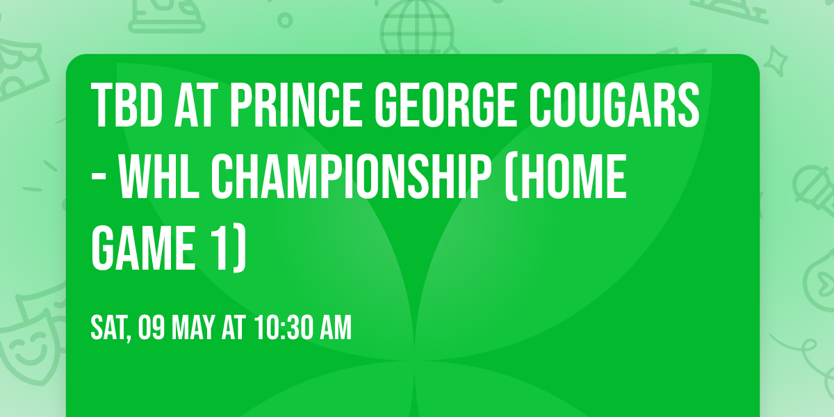 TBD at Prince George Cougars - WHL Championship (Home Game 1)