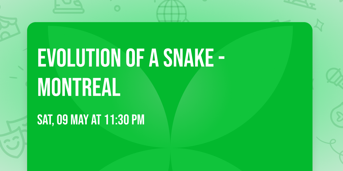 Evolution of a Snake - Montreal