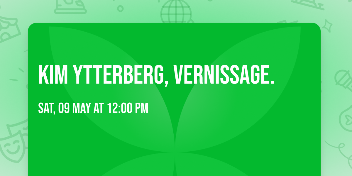 Kim Ytterberg, Vernissage.