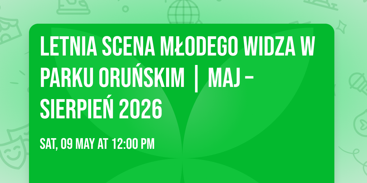 Letnia Scena M\u0142odego Widza w Parku Oru\u0144skim | maj \u2013 sierpie\u0144 2026
