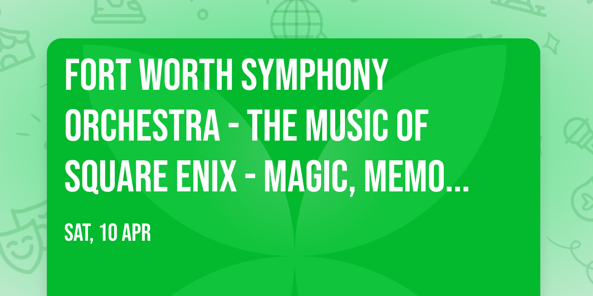 Fort Worth Symphony Orchestra - The Music of SQUARE ENIX - Magic, Memories, and Melodies