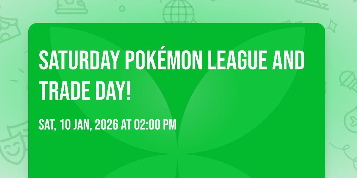 Saturday Pokémon League and Trade Day!